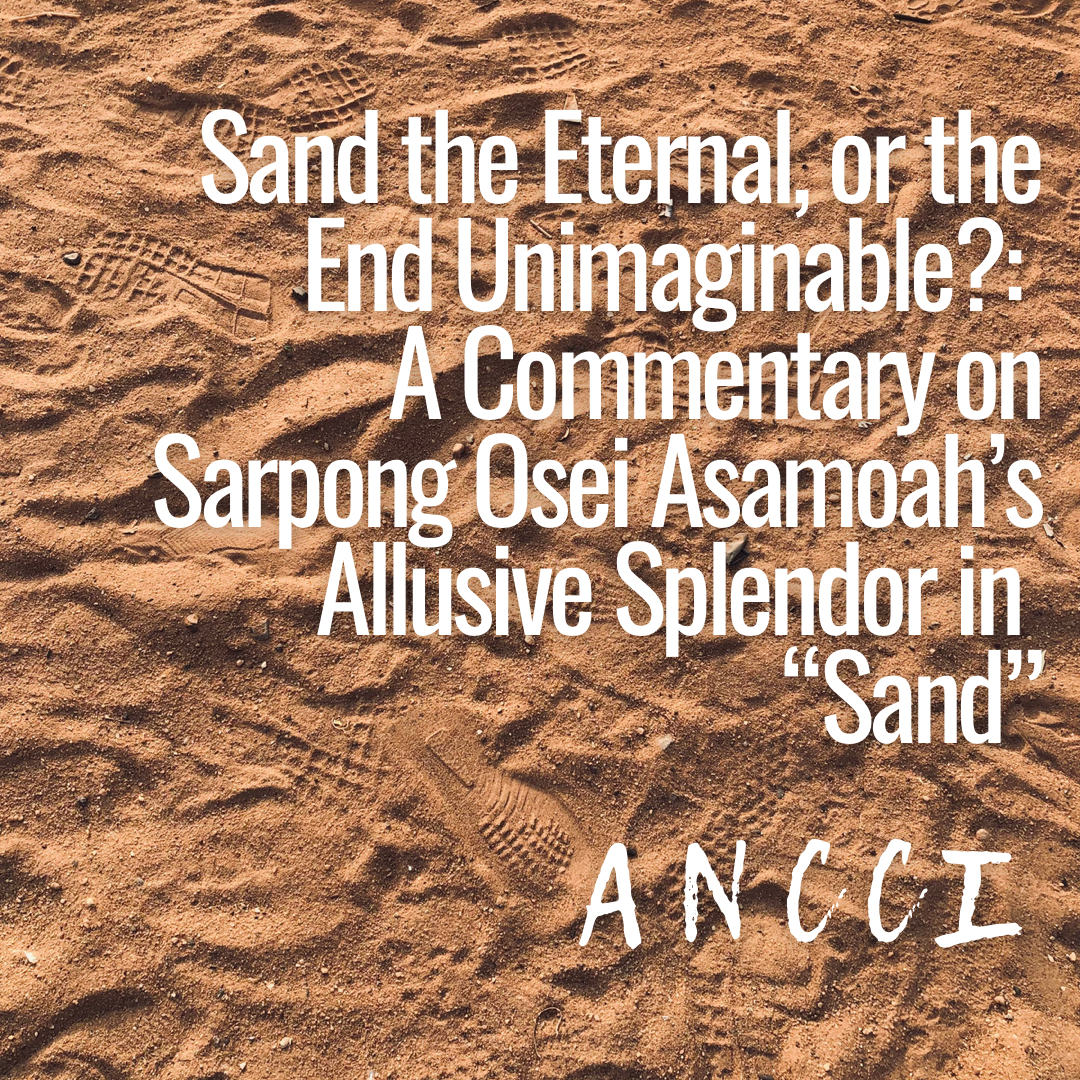 Sand the Eternal, or the End Unimaginable?: A Commentary on Sarpong Osei Asamoah’s Allusive Splendour in “Sand”
