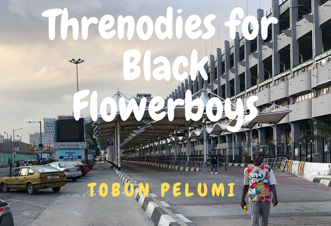 Threnodies for Black Flowerboys