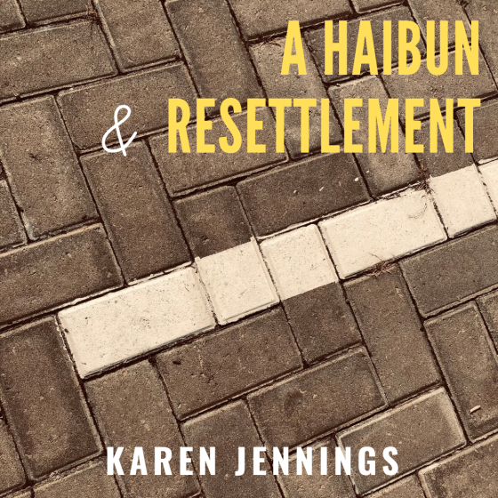 A Haibun, and Resettlement
