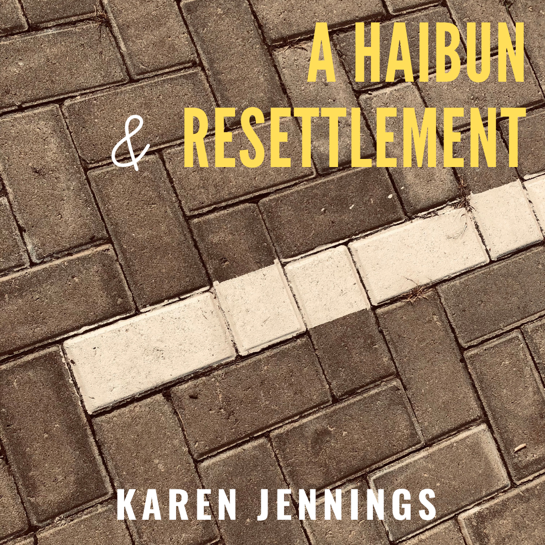 A Haibun, and Resettlement