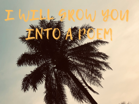 I will grow you into a poem