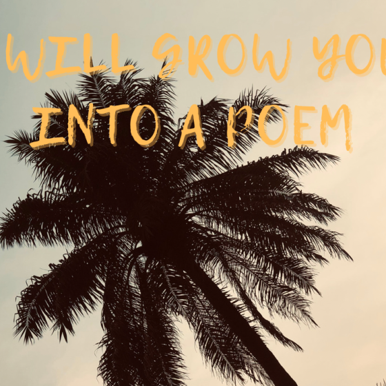 I will grow you into a poem